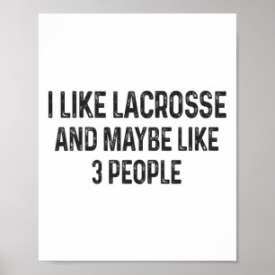 I Like Lacrosse And Maybe Like 3 People Lacrosse P Poster