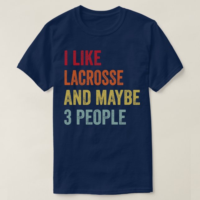 I Like Lacrosse Maybe 3 People T-Shirt (Design Front)