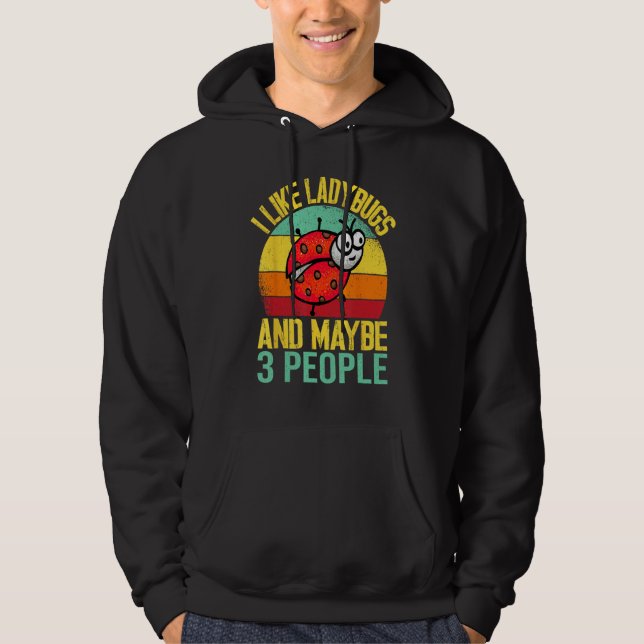 I Like Lady Bugs and Maybe 3 People  Entomologist  Hoodie (Front)