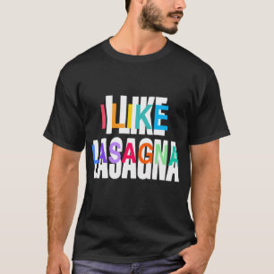 I Like Lasagne, Funny Italian Pasr Lover Gift, T-Shirt