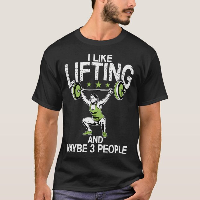 I Like Lifting And Maybe 3 People Fitness Gym Weig T-Shirt (Front)
