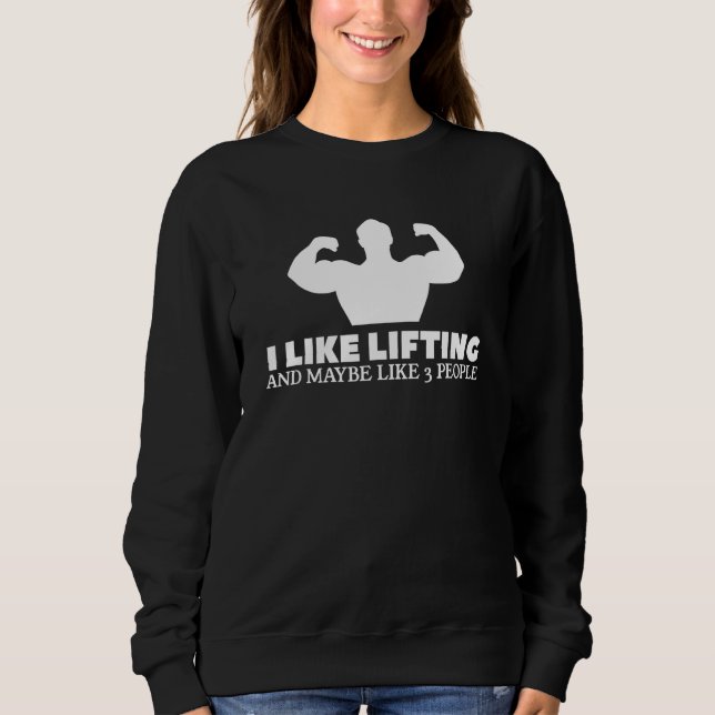 I Like Lifting And Maybe Like 3 People Weightlifti Sweatshirt (Front)