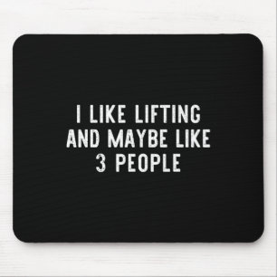 I Like Lifting Maybe 3 People Weight Gym Funny Lif Mouse Pad