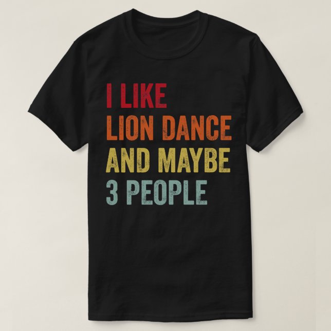 I Like Lion Dance Maybe 3 People T-Shirt (Design Front)