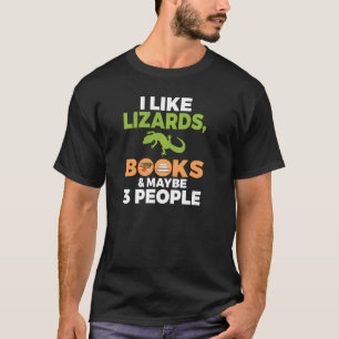 I Like Lizards Books And Maybe 3 People Reptile Ke T-Shirt
