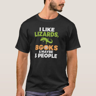 I Like Lizards Books And Maybe 3 People Reptile Ke T-Shirt