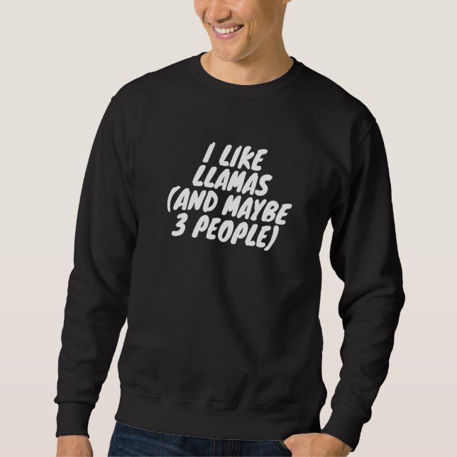 I Like Llamas And Maybe 3 People Sweatshirt (Front)