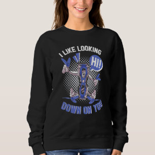 I Like Looking Down On You Operator Drone Pilot Sweatshirt