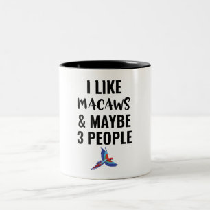 I Like Macaws And Maybe 3 People Two-Tone Coffee Mug