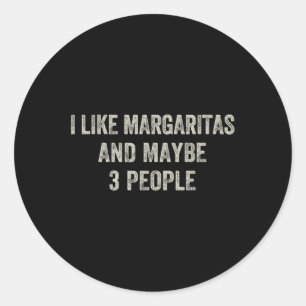 I Like Margaritas And Maybe 3 People Funny Cinco D Classic Round Sticker