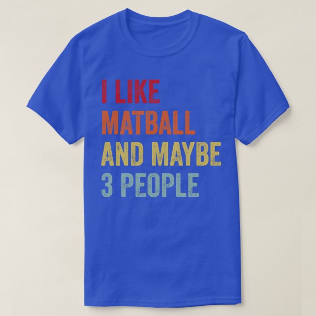 I Like Matball Maybe 3 People T-Shirt (Design Front)