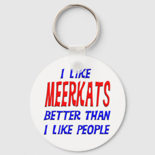 I Like Meerkats Better Than I Like People Keychain