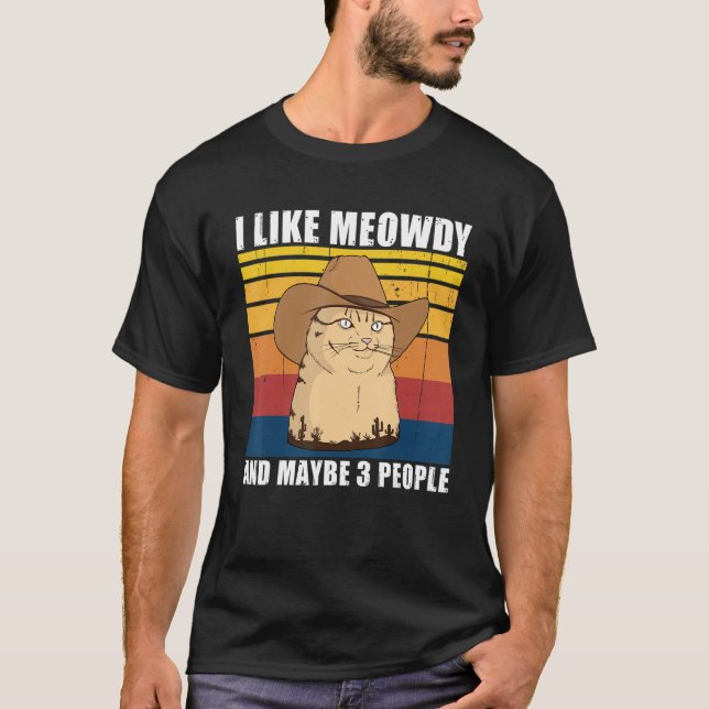 I like Meowdy and maybe 3 People T-Shirt (Front)