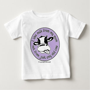 I like milk from my mom not just any old cow baby T-Shirt