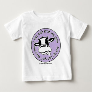 I like milk from my mum not just any old cow baby T-Shirt