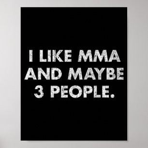 I Like MMA and Maybe 3 People 25D29C Poster