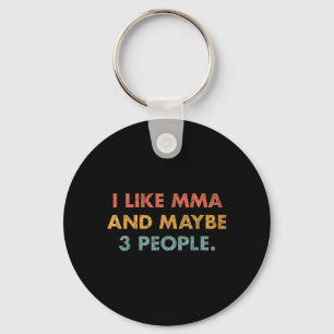 I Like MMA and Maybe 3 People 25D29D Key Ring