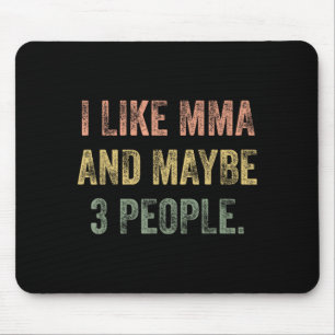 I Like MMA and Maybe 3 People 25D2A1 Mouse Pad