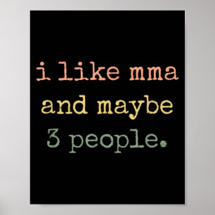 I Like MMA and Maybe 3 People 25D2A4 Poster
