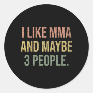 I Like MMA and Maybe 3 People 25D2A9 Classic Round Sticker