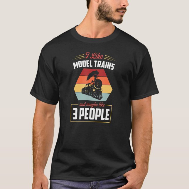 I Like Model Trains And Maybe Like 3 People T-Shirt (Front)
