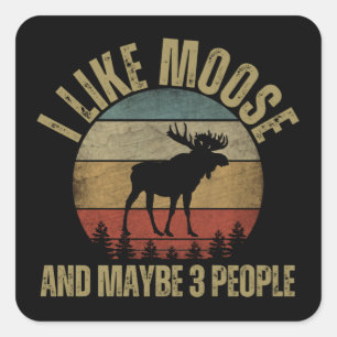 I LIKE MOOSE AND MAYBE 3 PEOPLE SQUARE STICKER