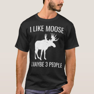 I Like Moose & Maybe 3 People Funny Introvert Gift T-Shirt