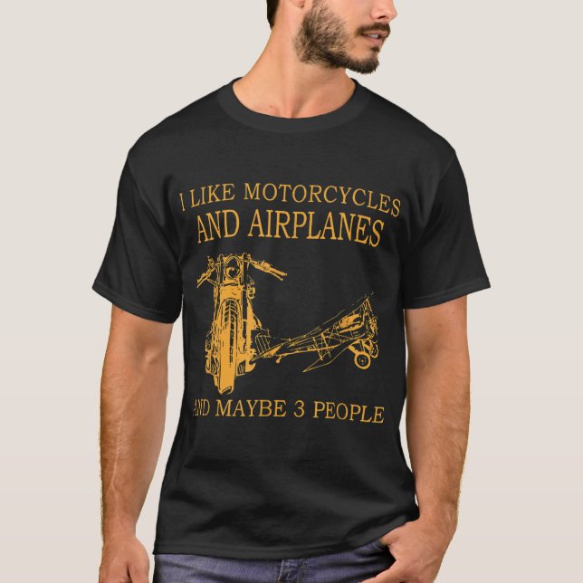 I Like Motorcycles And Aeroplanes And Maybe 3 Peop T-Shirt (Front)