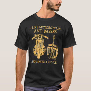 I Like Motorcycles And Basses And Maybe 3 People C T-Shirt