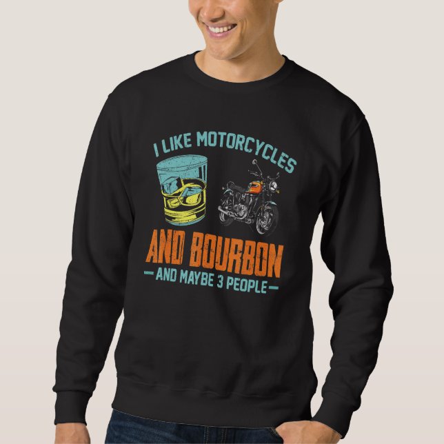 I Like Motorcycles And Bourbon Fun Bourbon Motorcy Sweatshirt (Front)