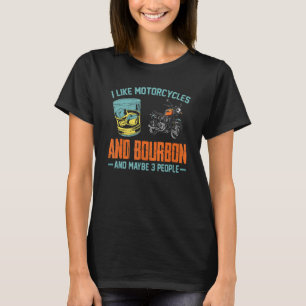 I Like Motorcycles And Bourbon Fun Bourbon Motorcy T-Shirt