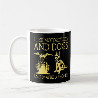 I Like Motorcycles And Dogs And Maybe 3 People  Coffee Mug