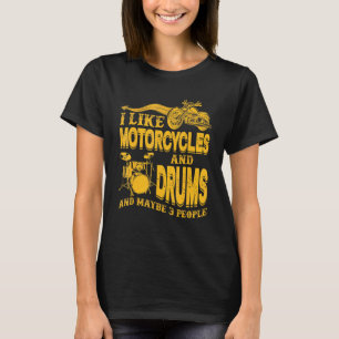 I Like Motorcycles And Drums And Maybe 3 People 2 T-Shirt