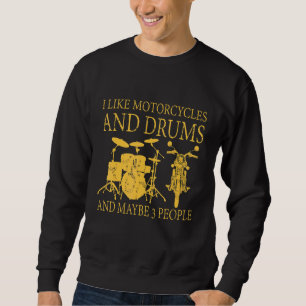 I Like Motorcycles And Drums And Maybe 3 People 3 Sweatshirt