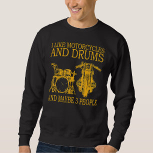 I Like Motorcycles And Drums And Maybe 3 People Sweatshirt