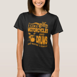 I Like Motorcycles And Drums And Maybe 3 People T-Shirt