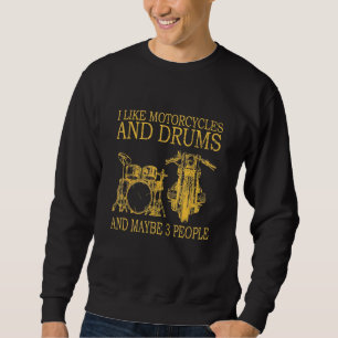 I Like Motorcycles And Drums Sweatshirt