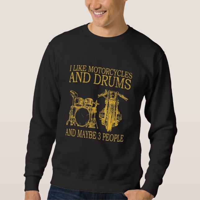 I Like Motorcycles And Drums Sweatshirt (Front)