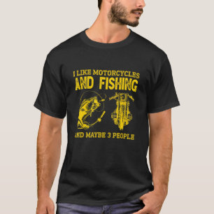 I Like Motorcycles And Fishing And Maybe 3 People T-Shirt