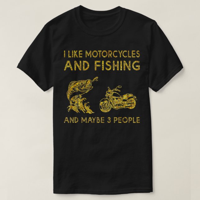 I Like Motorcycles and FISHING And Maybe 3 People  T-Shirt (Design Front)