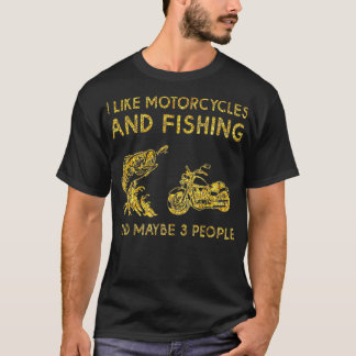 I Like Motorcycles and FISHING And Maybe 3 People  T-Shirt