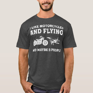 I Like Motorcycles And Flying And Maybe 3 People  T-Shirt
