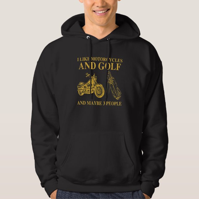 I Like Motorcycles And Golf And Maybe 3 People Hoodie (Front)