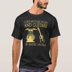 I Like Motorcycles And Guitars And Maybe 3 People T-Shirt