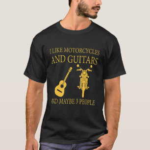 I Like Motorcycles And Guitars And Maybe 3 People T-Shirt