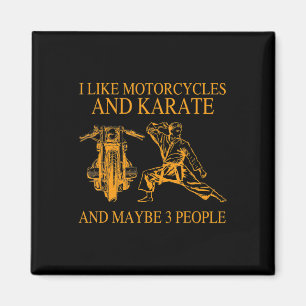 I Like Motorcycles And Karate And Maybe 3 People H Magnet