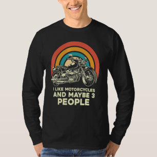 I Like Motorcycles And Maybe 3 People Chopper Bike T-Shirt