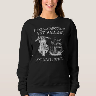 I Like Motorcycles And Sailing And Maybe 3 People Sweatshirt