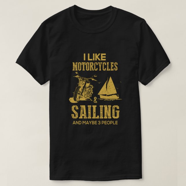 I Like Motorcycles And Sailing And Maybe 3 People  T-Shirt (Design Front)