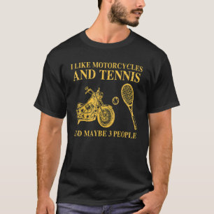 I Like Motorcycles And Tennis And Maybe 3 People 1 T-Shirt